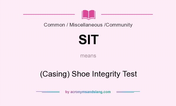 What does SIT mean? It stands for (Casing) Shoe Integrity Test