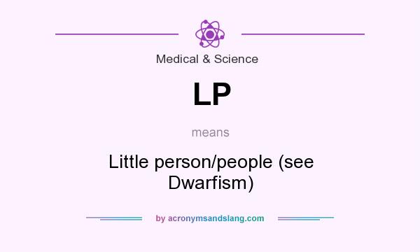What does LP mean? It stands for Little person/people (see Dwarfism)
