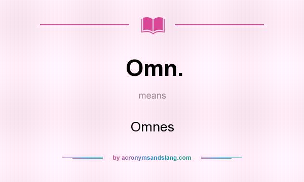 What does Omn. mean? It stands for Omnes