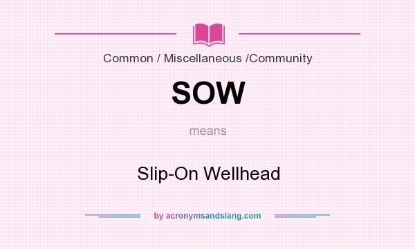 What does SOW mean? It stands for Slip-On Wellhead