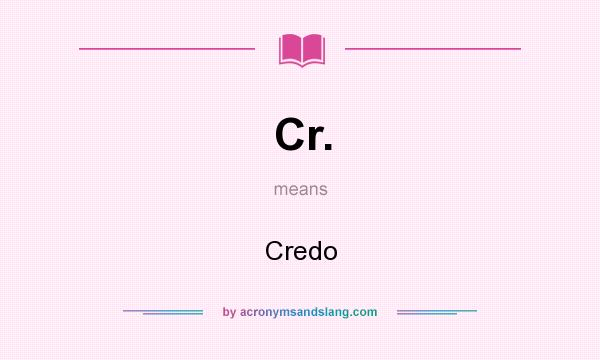 What does Cr. mean? It stands for Credo