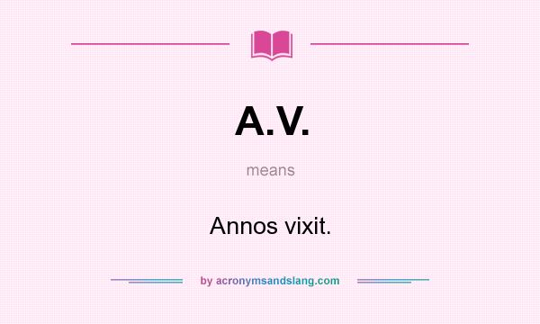What does A.V. mean? It stands for Annos vixit.