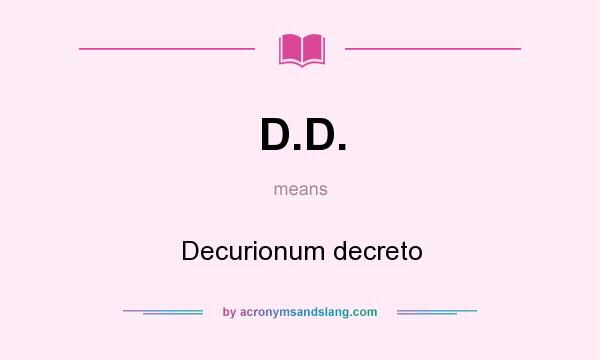 What does D.D. mean? It stands for Decurionum decreto