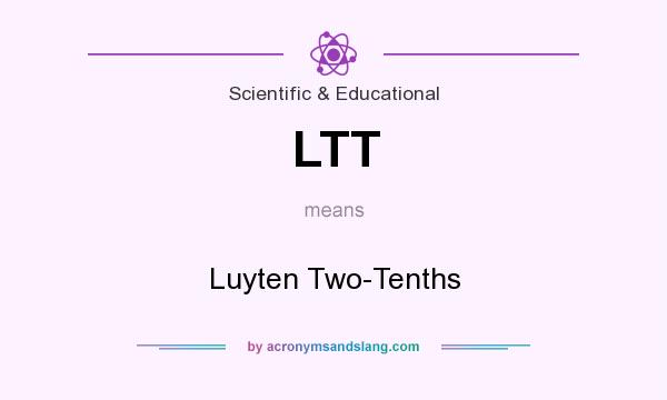 What does LTT mean? It stands for Luyten Two-Tenths