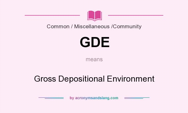What does GDE mean? It stands for Gross Depositional Environment