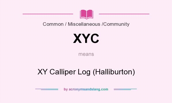 What does XYC mean? It stands for XY Calliper Log (Halliburton)