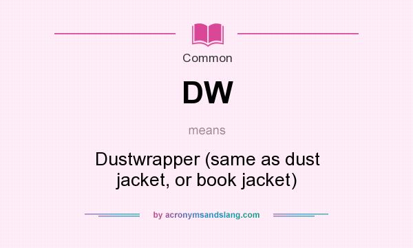 What does DW mean? It stands for Dustwrapper (same as dust jacket, or book jacket)