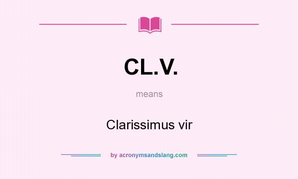 What does CL.V. mean? It stands for Clarissimus vir