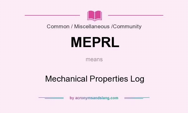 What does MEPRL mean? It stands for Mechanical Properties Log