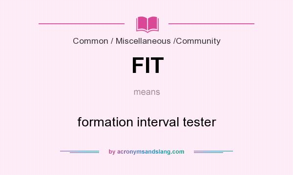 What does FIT mean? It stands for formation interval tester
