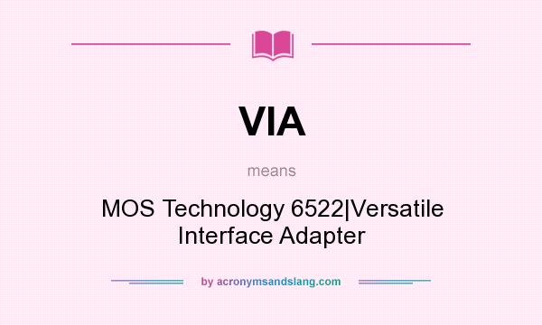 What does VIA mean? It stands for MOS Technology 6522|Versatile Interface Adapter