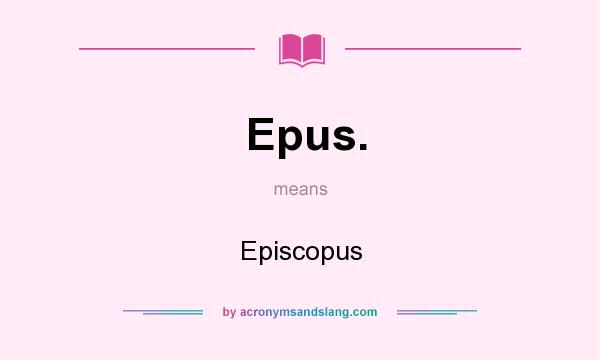 What does Epus. mean? It stands for Episcopus