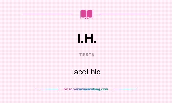 What does I.H. mean? It stands for Iacet hic
