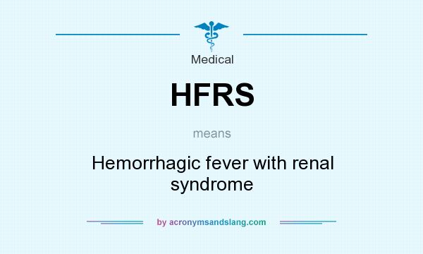What does HFRS mean? It stands for Hemorrhagic fever with renal syndrome