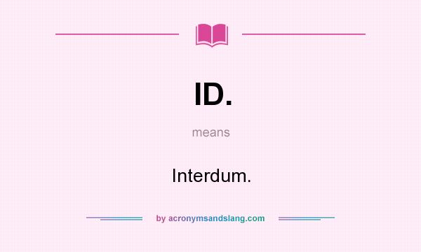 What does ID. mean? It stands for Interdum.