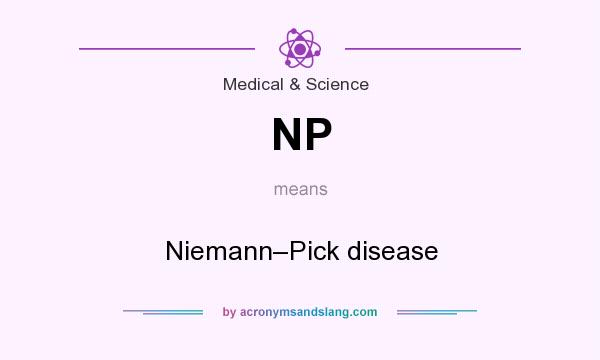 What does NP mean? It stands for Niemann–Pick disease
