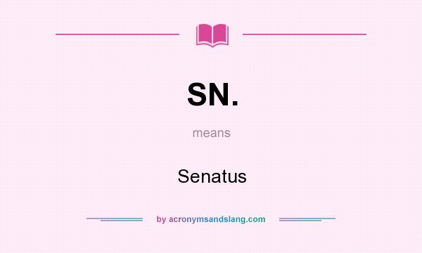 What does SN. mean? It stands for Senatus