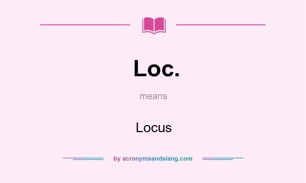What does Loc. mean? It stands for Locus