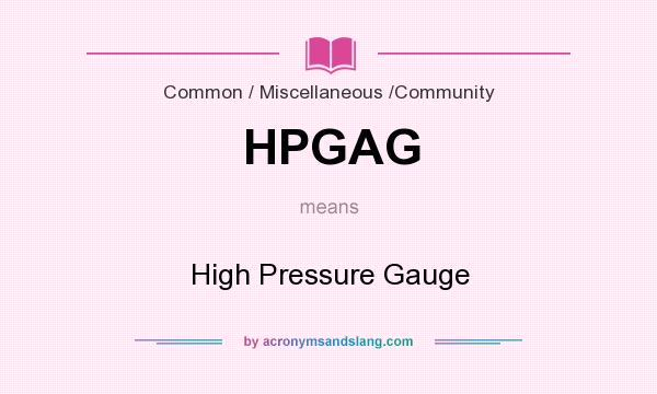 What does HPGAG mean? It stands for High Pressure Gauge
