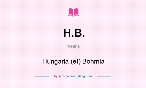 What does H.B. mean? It stands for Hungaria (et) Bohmia