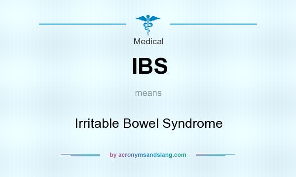 What does IBS mean? It stands for Irritable Bowel Syndrome