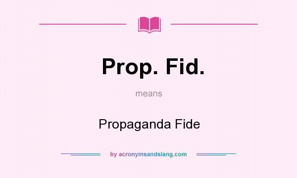 What does Prop. Fid. mean? It stands for Propaganda Fide