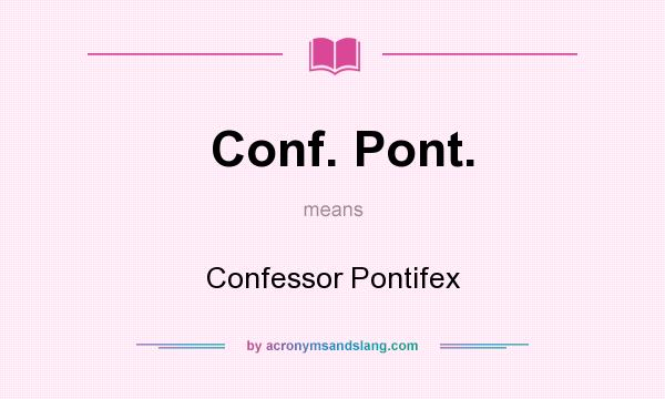 What does Conf. Pont. mean? It stands for Confessor Pontifex