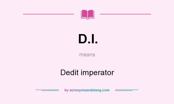 What does D.I. mean? It stands for Dedit imperator