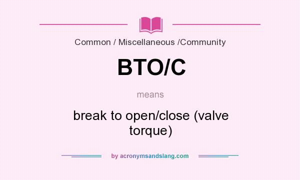 What does BTO/C mean? It stands for break to open/close (valve torque)