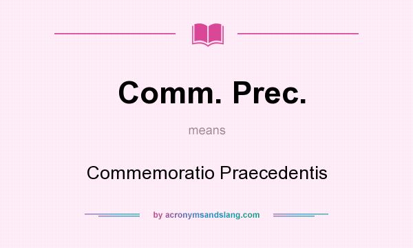 What does Comm. Prec. mean? It stands for Commemoratio Praecedentis