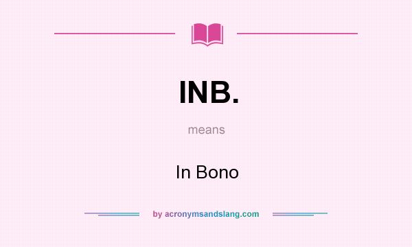 What does INB. mean? It stands for In Bono