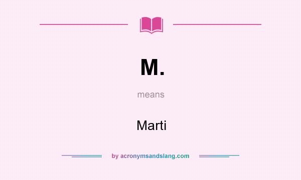 What does M. mean? It stands for Marti