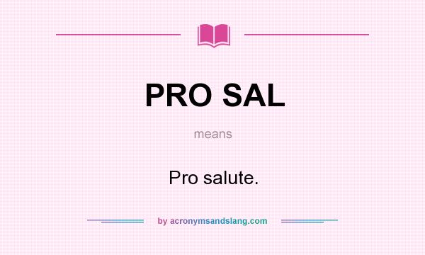 What does PRO SAL mean? It stands for Pro salute.
