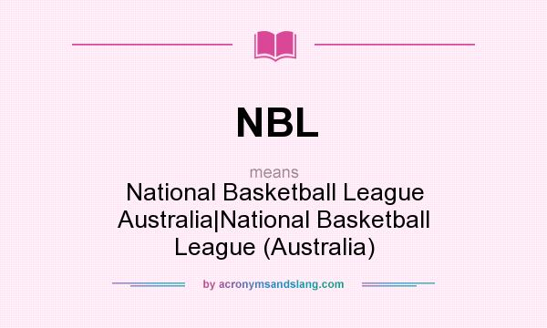 What does NBL mean? It stands for National Basketball League Australia|National Basketball League (Australia)
