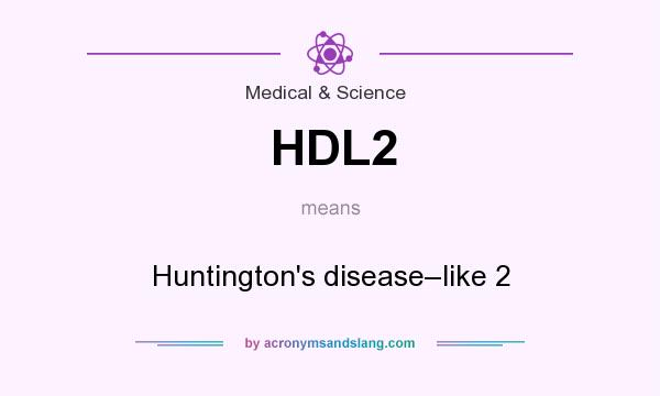 What does HDL2 mean? It stands for Huntington`s disease–like 2