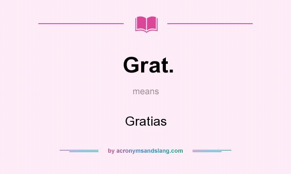 What does Grat. mean? It stands for Gratias