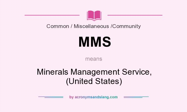 What does MMS mean? It stands for Minerals Management Service, (United States)