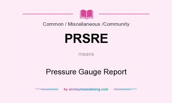 What does PRSRE mean? It stands for Pressure Gauge Report