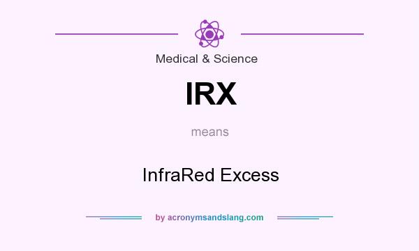 What does IRX mean? It stands for InfraRed Excess