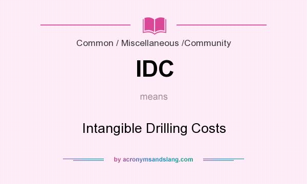 What does IDC mean? It stands for Intangible Drilling Costs