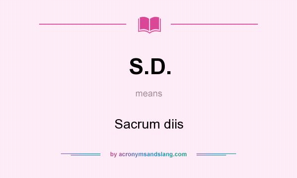 What does S.D. mean? It stands for Sacrum diis