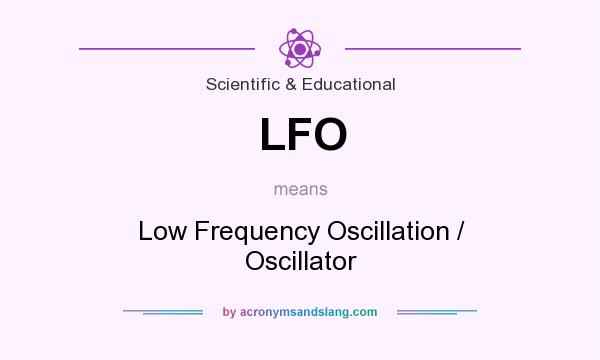What does LFO mean? It stands for Low Frequency Oscillation / Oscillator