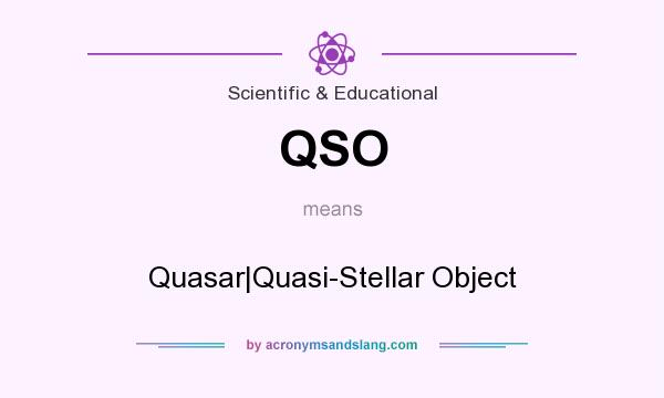 What does QSO mean? It stands for Quasar|Quasi-Stellar Object
