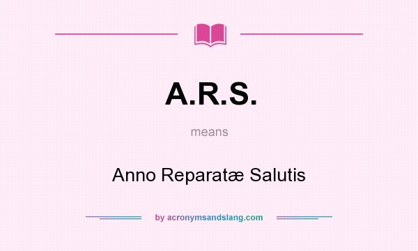 What does A.R.S. mean? It stands for Anno Reparatæ Salutis