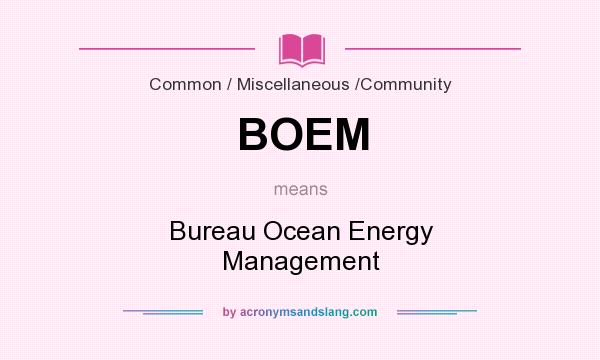 What does BOEM mean? It stands for Bureau Ocean Energy Management
