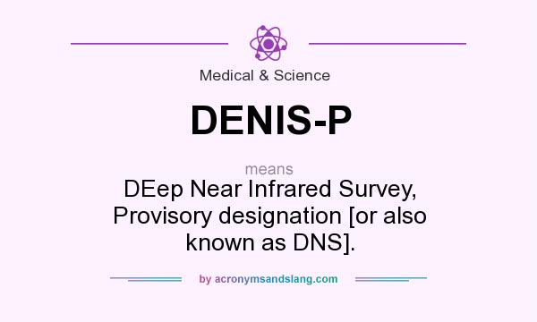What does DENIS-P mean? It stands for DEep Near Infrared Survey, Provisory designation [or also known as DNS].
