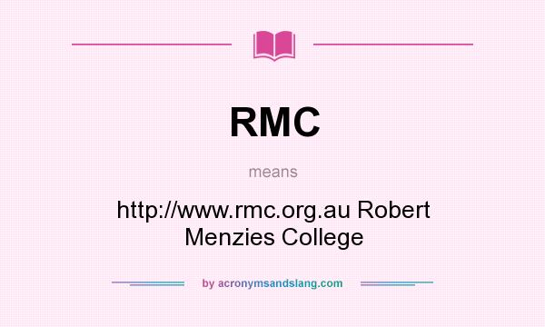 What does RMC mean? It stands for http://www.rmc.org.au Robert Menzies College