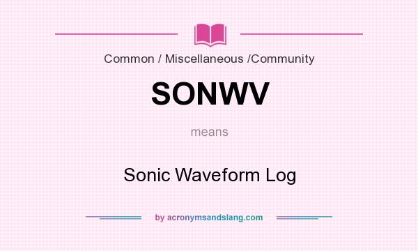 What does SONWV mean? It stands for Sonic Waveform Log