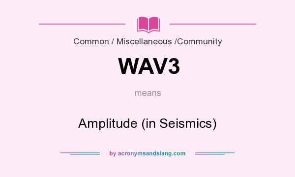What does WAV3 mean? It stands for Amplitude (in Seismics)
