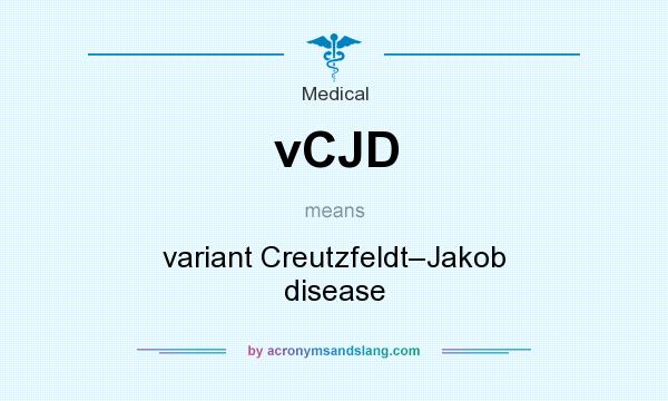 What does vCJD mean? It stands for variant Creutzfeldt–Jakob disease